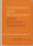ÜBERSICHTEN UND BIOGRAPHIEN ZUM LITERATURUNTERRICHT KLASSE 8 - 10, DDR