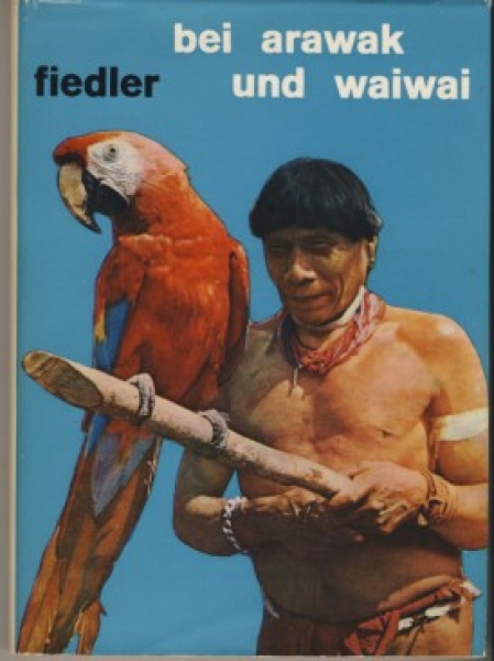 Bei Arawak und Waiwai, Arkadi Fiedler, Indianer, Guayana
