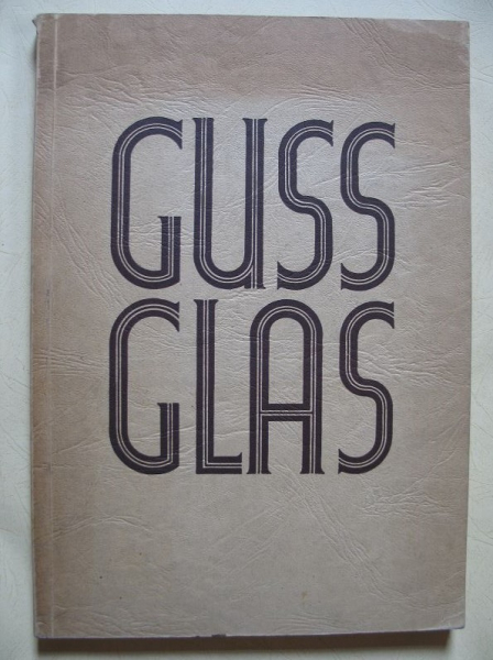 Gussglas, Bedeutung, Herstellung und Verwendung eines deutschen Werk- und Baustoffes, 1938