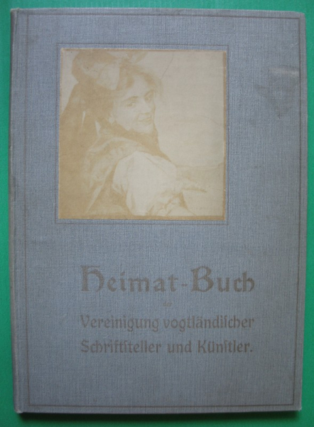 Heimat-Buch der Vereinigung vogtländischer Schriftsteller und Künstler, Plauen 1911