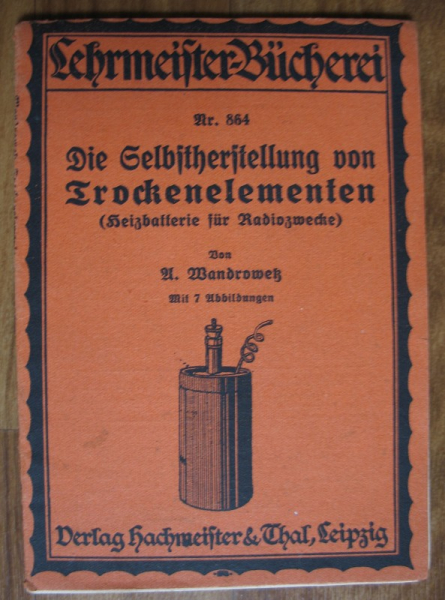 Die Selbstherstellung von Trockenelementen, A. Wandrowetz, 1927