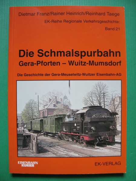 Die Schmalspurbahn Gera- Pforten- Wuitz- Mumsdorf, EK- Verlag 1998