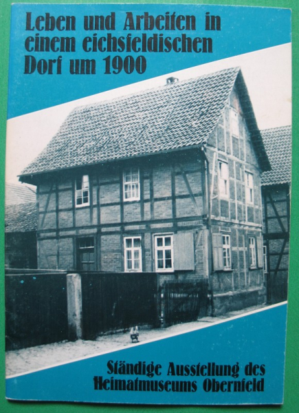 Heimatmuseum Obernfeld, Leben und Arbeiten in einem eichsfeldischen Dorf um 1900