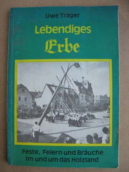 Lebendiges Erbe, Feste Feiern und Bräuche rund um das Holzland, 1984