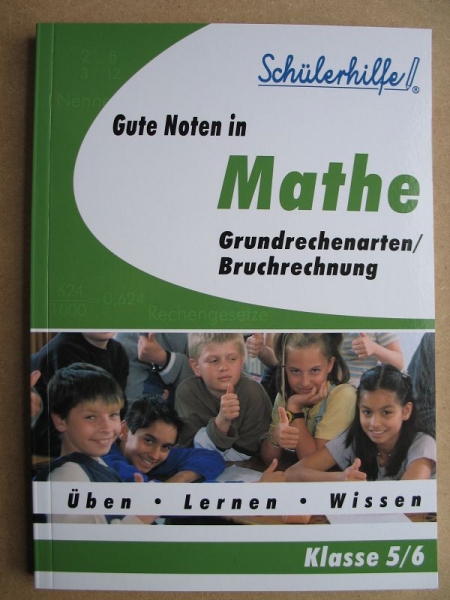 Schülerhilfe! Gute Noten in Mathe, Grundrechenarten/Bruchrechnung, Klasse 5/6