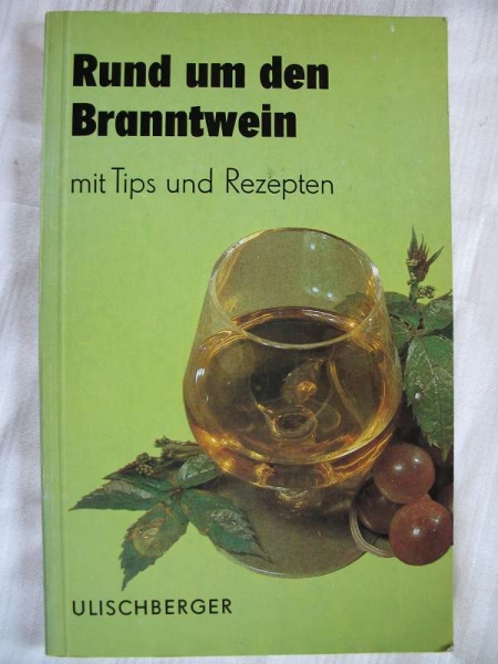 Rund um den Branntwein, Nordhäuser, Cognac, Rum, Wodka