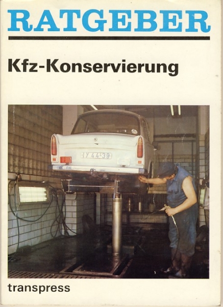 Ratgeber KFZ- Konservierung, Trabant, Wartburg, Skoda, Saporoshez